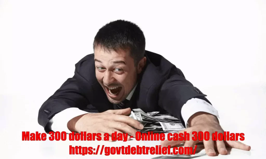 Make 300 dollars a day - Online cash 300 dollars